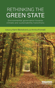 Rethinking The Green State: Environmental Governance Towards Climate And Sustainability Transitions (Routledge Studies In Sustainability) Rethinking The Green State: Environmental Governance Towards Climate And Sustainability Transitions (Routledge Studies In Sustainability)