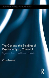 The Cut And The Building Of Psychoanalysis, Volume I: Sigmund Freud And Emma Eckstein (Relational Perspectives Book Series) The Cut And The Building Of Psychoanalysis, Volume I: Sigmund Freud And Emma Eckstein (Relational Perspectives Book Series)