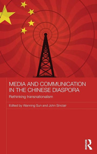 Media And Communication In The Chinese Diaspora: Rethinking Transnationalism (Media, Culture And Social Change In Asia) Media And Communication In The Chinese Diaspora: Rethinking Transnationalism (Media, Culture And Social Change In Asia)