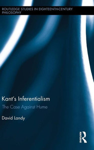 Kant's Inferentialism: The Case Against Hume (Routledge Studies In Eighteenth-Century Philosophy)