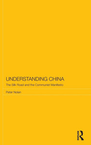 Understanding China: The Silk Road And The Communist Manifesto (Routledge Studies On The Chinese Economy) Understanding China: The Silk Road And The Communist Manifesto (Routledge Studies On The Chinese Economy)