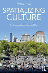 Spatializing Culture: The Ethnography Of Space And Place Spatializing Culture: The Ethnography Of Space And Place