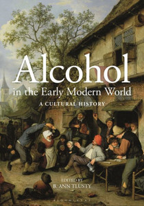 Alcohol In The Early Modern World: A Cultural History Alcohol In The Early Modern World: A Cultural History