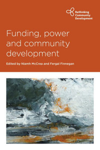 Funding, Power And Community Development (Rethinking Community Development) Funding, Power And Community Development (Rethinking Community Development)