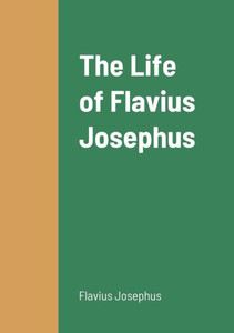 The Life Of Flavius Josephus The Life Of Flavius Josephus