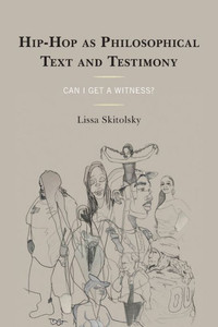 Hip-Hop As Philosophical Text And Testimony: Can I Get A Witness? (Philosophy Of Race) Hip-Hop As Philosophical Text And Testimony: Can I Get A Witness? (Philosophy Of Race)