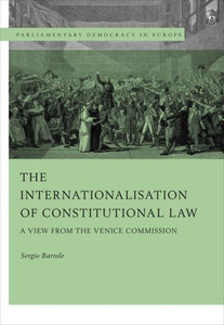 The Internationalisation Of Constitutional Law: A View From The Venice Commission (Parliamentary Democracy In Europe)