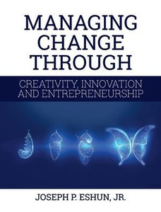 Managing Change Through Creativity, Innovation, And Entrepreneurship