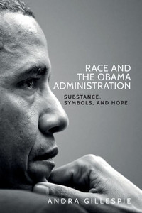 Race And The Obama Administration: Substance, Symbols, And Hope Race And The Obama Administration: Substance, Symbols, And Hope