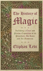 The History Of Magic - Including A Clear And Precise Exposition Of Its Procedure, Its Rites And Its Mysteries