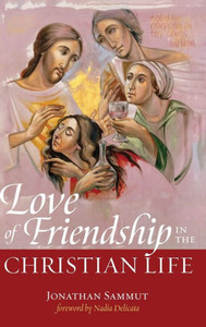 Love Of Friendship In The Christian Life