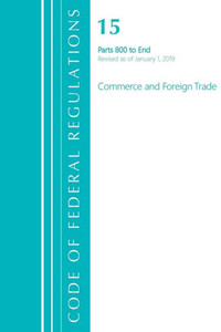 Code Of Federal Regulations, Title 15 Commerce And Foreign Trade 800-End, Revised As Of January 1, 2020 Code Of Federal Regulations, Title 15 Commerce And Foreign Trade 800-End, Revised As Of January 1, 2020