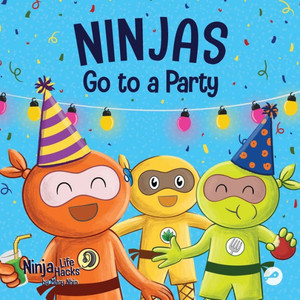 Ninjas Go To A Party: A Rhyming Children's Book About Parties And Practicing Inclusion (Ninja Life Hacks)