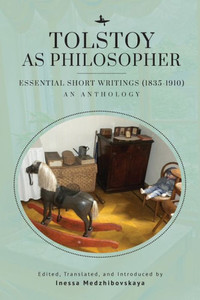 Tolstoy As Philosopher. Essential Short Writings: An Anthology Tolstoy As Philosopher. Essential Short Writings: An Anthology