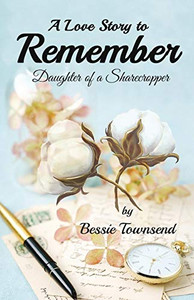 A Love Story to Remember: Daughter Of a Sharecropper A Love Story to Remember: Daughter Of a Sharecropper