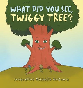 What Did You See, Twiggy Tree?