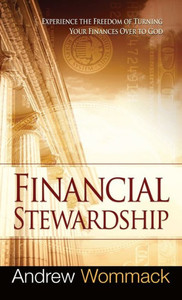 Financial Stewardship: Experience The Freedom Of Turning Your Finances Over To God Financial Stewardship: Experience The Freedom Of Turning Your Finances Over To God