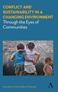 Conflict And Sustainability In A Changing Environment: Through The Eyes Of Communities (Strategies For Sustainable Development Series,Anthem Environment And Sustainability Initiative (Aesi))