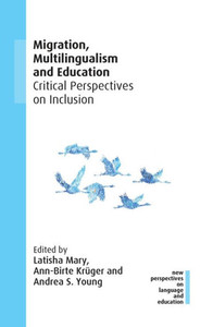 Migration, Multilingualism And Education: Critical Perspectives On Inclusion (New Perspectives On Language And Education, 91) Migration, Multilingualism And Education: Critical Perspectives On Inclusion (New Perspectives On Language And Education, 91)