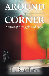 Around The Corner: Stories Of Struggle And Hope Around The Corner: Stories Of Struggle And Hope