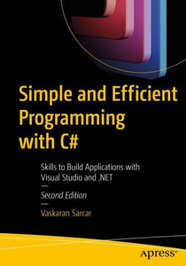 Simple And Efficient Programming With C#: Skills To Build Applications With Visual Studio And .Net