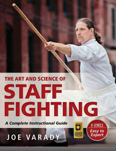 The Art And Science Of Staff Fighting: A Complete Instructional Guide (Martial Science) The Art And Science Of Staff Fighting: A Complete Instructional Guide (Martial Science)