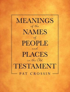 Meanings Of The Names Of People And Places In The Old Testament Meanings Of The Names Of People And Places In The Old Testament