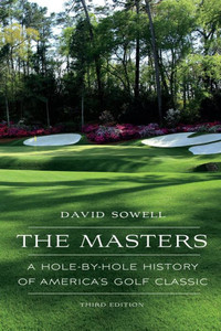 The Masters: A Hole-By-Hole History Of America's Golf Classic The Masters: A Hole-By-Hole History Of America's Golf Classic
