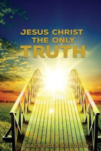 Jesus Christ The Only Truth: The Only Truth