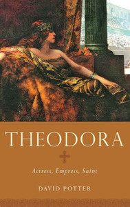 Theodora: Actress, Empress, Saint (Women In Antiquity) Theodora: Actress, Empress, Saint (Women In Antiquity)