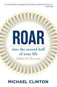 Roar: Into The Second Half Of Your Life (Before It's Too Late) Roar: Into The Second Half Of Your Life (Before It's Too Late)