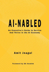 Ai-Nabled: An Executive's Guide To Survive And Thrive In The Ai Economy Ai-Nabled: An Executive's Guide To Survive And Thrive In The Ai Economy