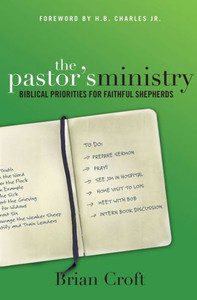 The Pastor's Ministry: Biblical Priorities For Faithful Shepherds The Pastor's Ministry: Biblical Priorities For Faithful Shepherds