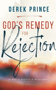 God's Remedy For Rejection God's Remedy For Rejection