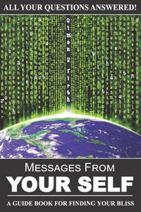Messages From Your Self: A Guide Book For Finding Your Bliss Messages From Your Self: A Guide Book For Finding Your Bliss