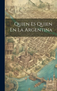 Quien Es Quien En La Argentina (Spanish Edition) Quien Es Quien En La Argentina (Spanish Edition)