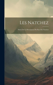 Les Natchez: Suivis De La Description Du Pays Des Natchez (French Edition)