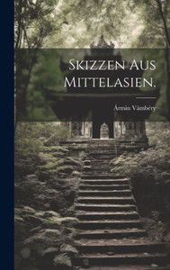 Skizzen Aus Mittelasien. (German Edition) Skizzen Aus Mittelasien. (German Edition)