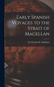 Early Spanish Voyages To The Strait Of Magellan Early Spanish Voyages To The Strait Of Magellan