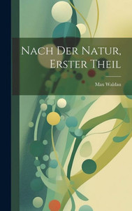 Nach Der Natur, Erster Theil (German Edition)