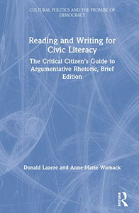 Reading and Writing for Civic Literacy: The Critical Citizen's Guide to Argumentative Rhetoric, Brief Edition (Cultural Politics and the Promise of Democracy) Reading and Writing for Civic Literacy: The Critical Citizen's Guide to Argumentative Rhetoric, Brief Edition (Cultural Politics and the Promise of Democracy)