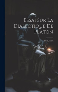 Essai Sur La Dialectique De Platon (French Edition) Essai Sur La Dialectique De Platon (French Edition)