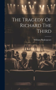 The Tragedy Of Richard The Third The Tragedy Of Richard The Third