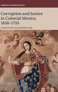 Corruption And Justice In Colonial Mexico, 16501755 (Cambridge Latin American Studies, Series Number 113)