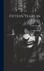 Fifteen Years In Hell: An Autobiography Fifteen Years In Hell: An Autobiography