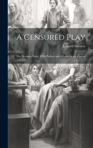 A Censured Play: The Breaking Point, With Preface And A Letter To The Censor