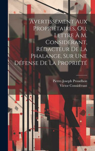 Avertissement Aux Propriétaires, Ou, Lettre À M. Considérant, Rédacteur De La Phalange, Sur Une Défense De La Propriété (French Edition) Avertissement Aux Propriétaires, Ou, Lettre À M. Considérant, Rédacteur De La Phalange, Sur Une Défense De La Propriété (French Edition)