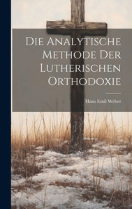 Die Analytische Methode Der Lutherischen Orthodoxie (German Edition) Die Analytische Methode Der Lutherischen Orthodoxie (German Edition)