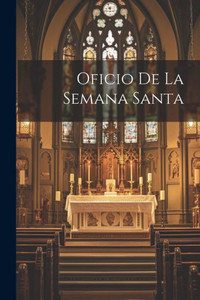 Oficio De La Semana Santa (Spanish Edition) Oficio De La Semana Santa (Spanish Edition)