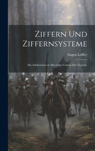 Ziffern Und Ziffernsysteme: Die Zahlzeichen In Mittelalter Und In Der Neuzeit. (German Edition)